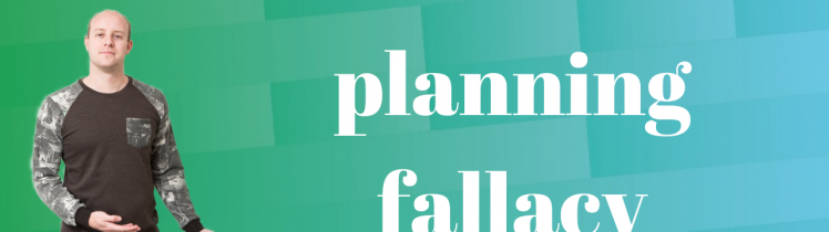 planning fallacy